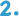2